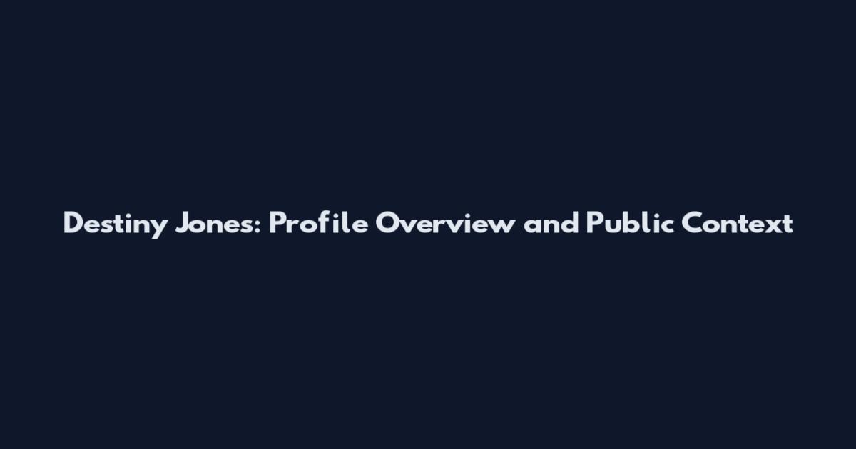 Destiny Jones: Profile Overview and Public Context