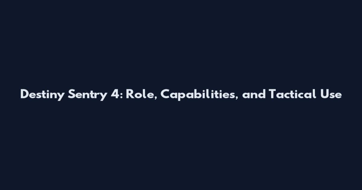 Destiny Sentry 4: Role, Capabilities, and Tactical Use