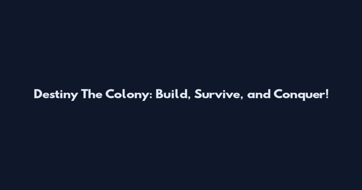 Destiny The Colony: Build, Survive, and Conquer!