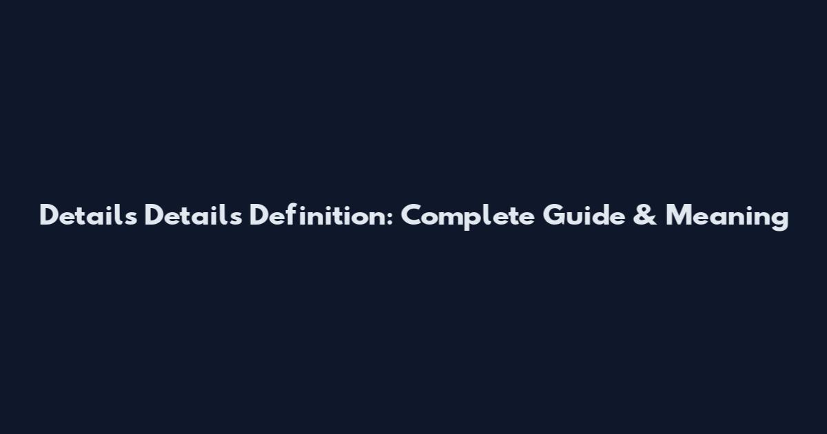Details Details Definition: Complete Guide & Meaning