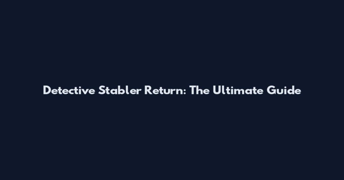 Detective Stabler Return: The Ultimate Guide