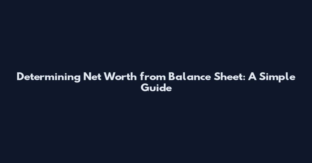 Determining Net Worth from Balance Sheet: A Simple Guide