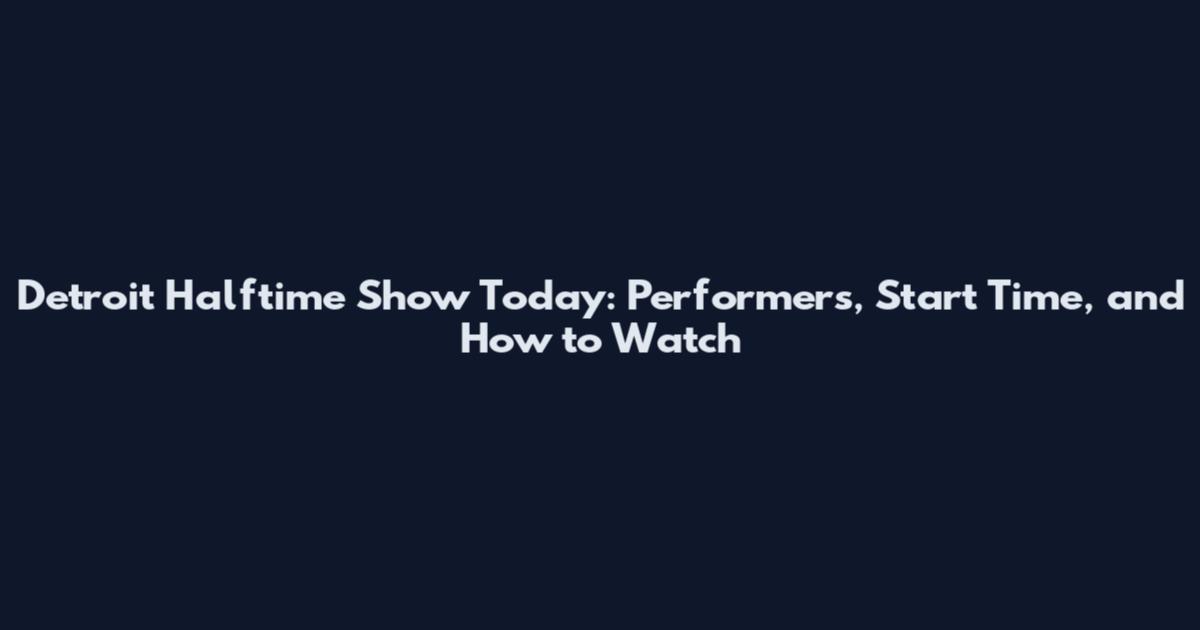 Detroit Halftime Show Today: Performers, Start Time, and How to Watch