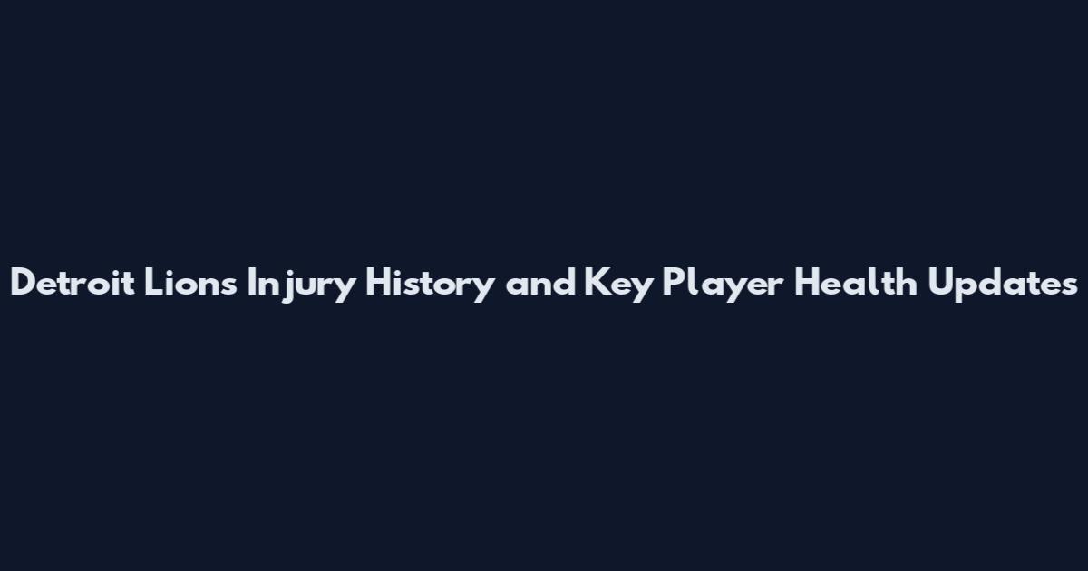 Detroit Lions Injury History and Key Player Health Updates
