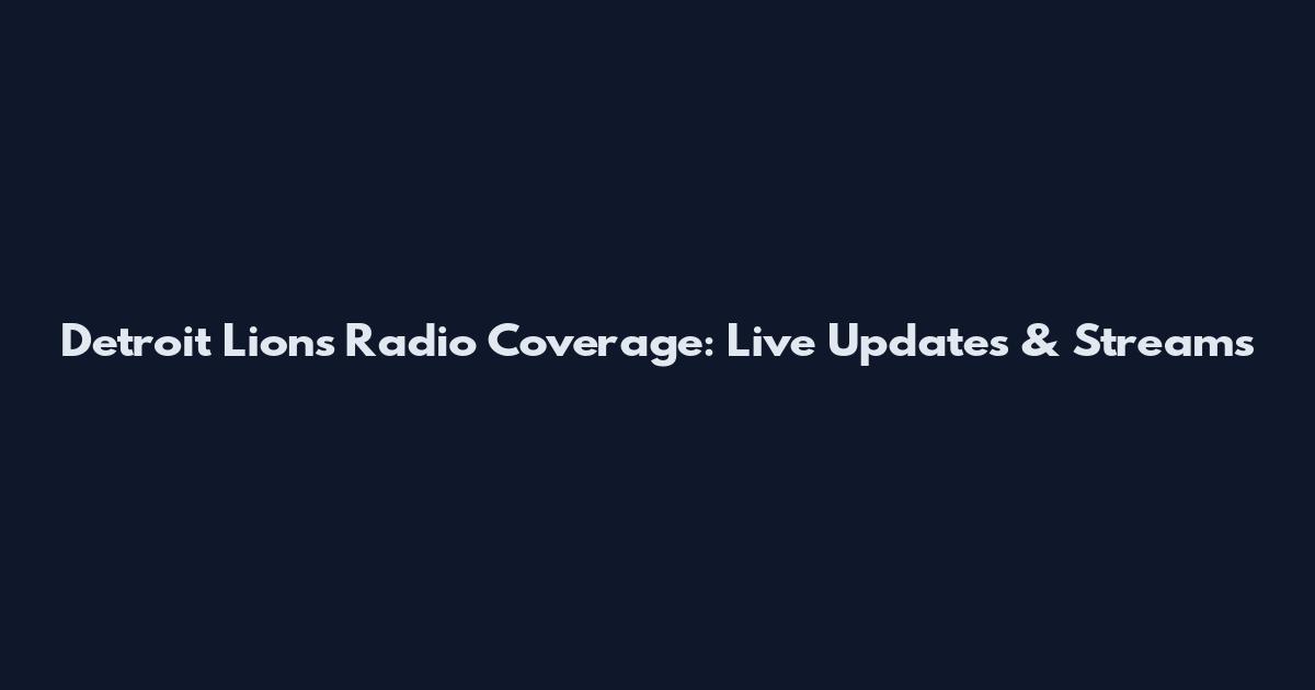 Detroit Lions Radio Coverage: Live Updates & Streams