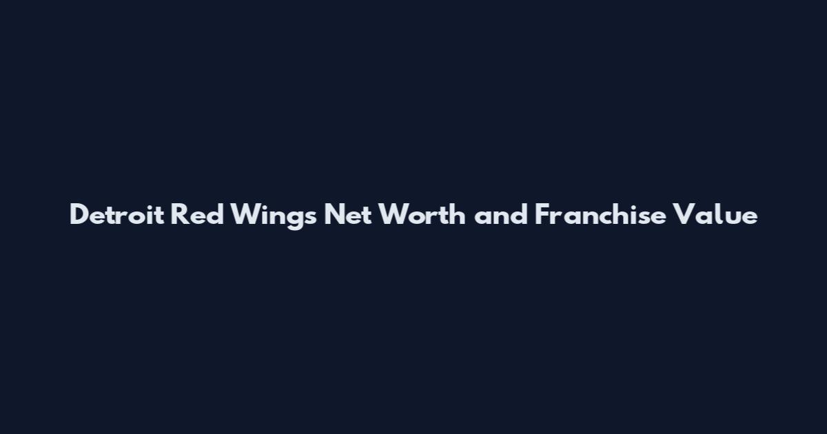 Detroit Red Wings Net Worth and Franchise Value