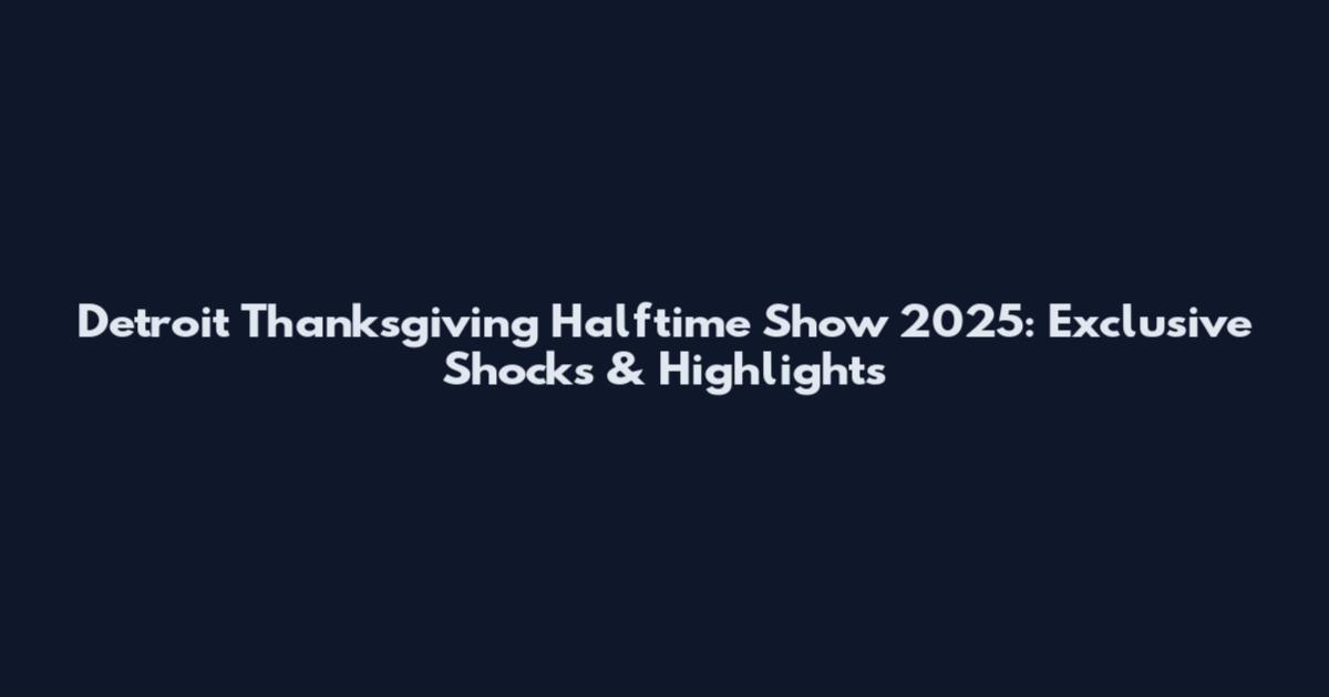 Detroit Thanksgiving Halftime Show 2025: Exclusive Shocks & Highlights