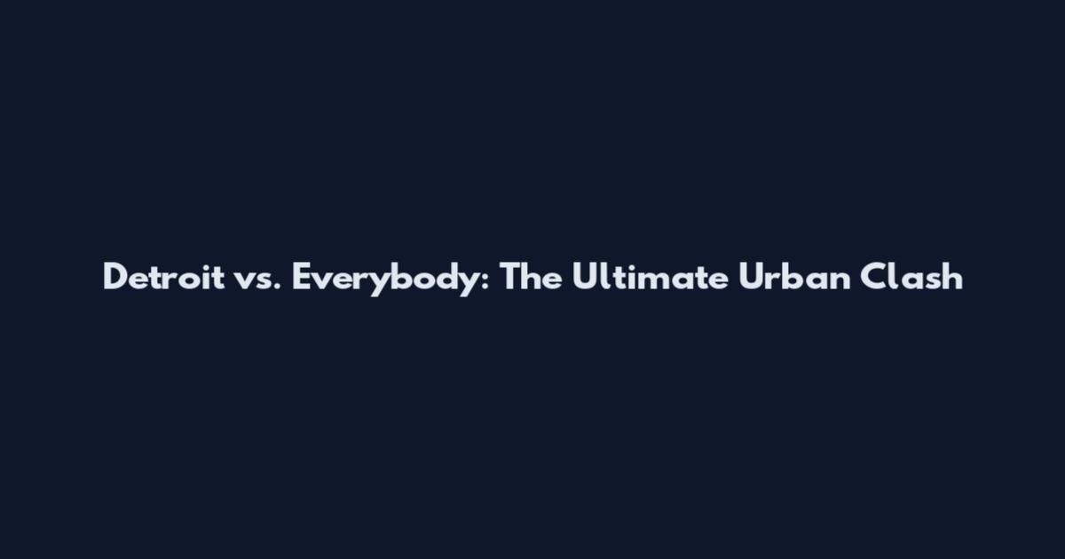 Detroit vs. Everybody: The Ultimate Urban Clash