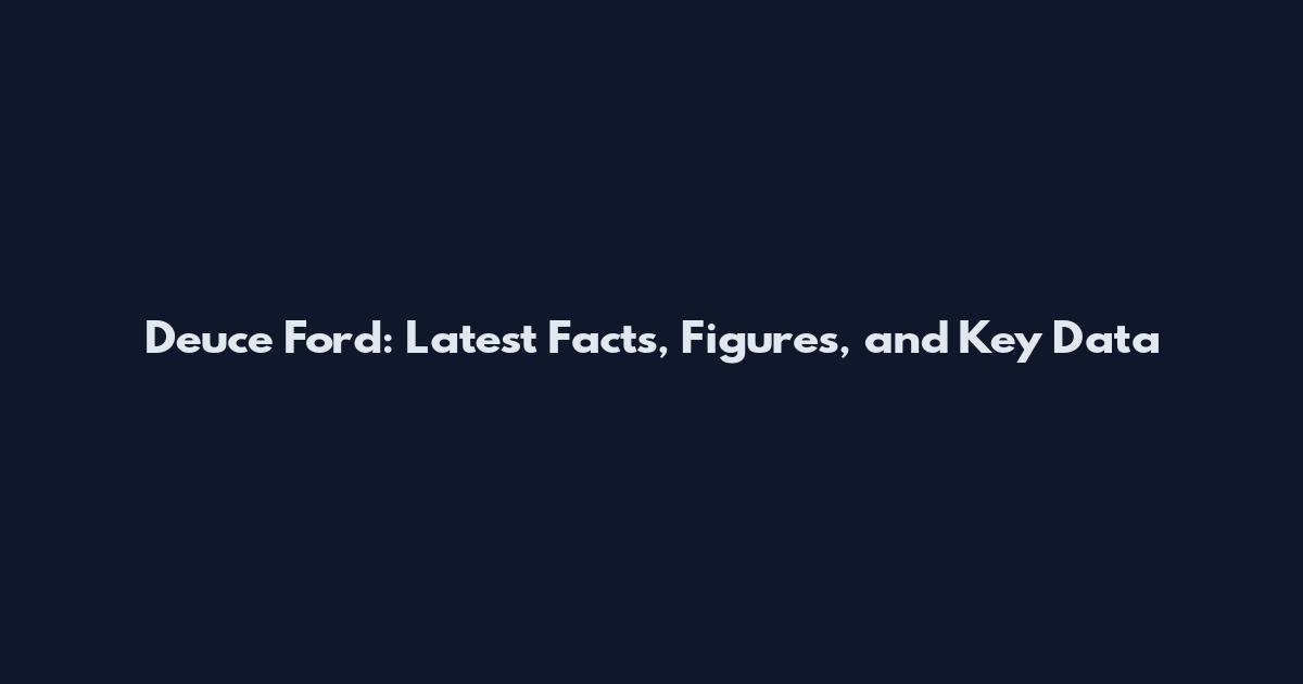 Deuce Ford: Latest Facts, Figures, and Key Data