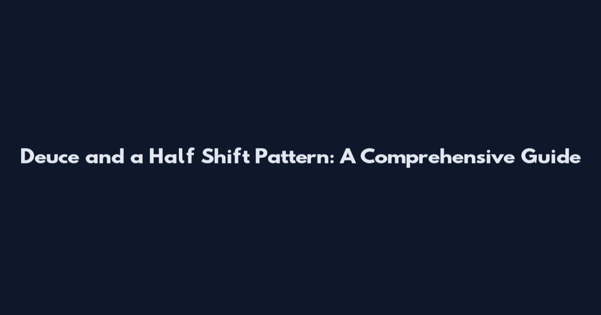 Deuce and a Half Shift Pattern: A Comprehensive Guide