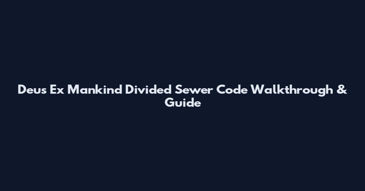 Deus Ex Mankind Divided Sewer Code Walkthrough & Guide