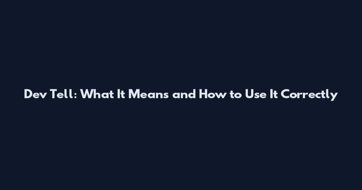 Dev Tell: What It Means and How to Use It Correctly