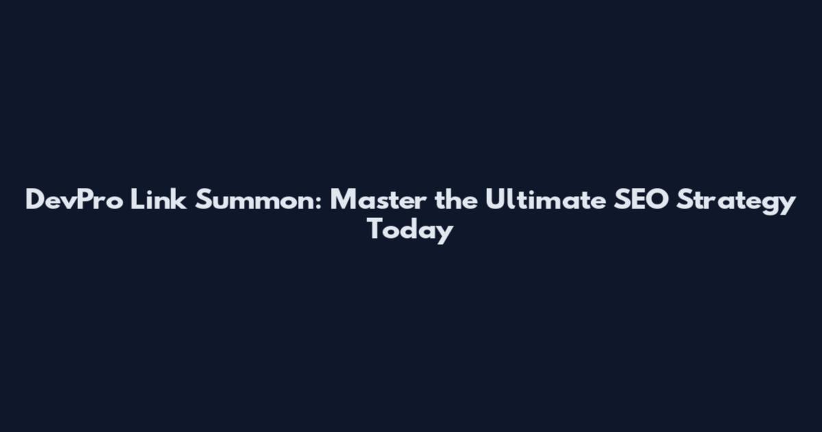 DevPro Link Summon: Master the Ultimate SEO Strategy Today