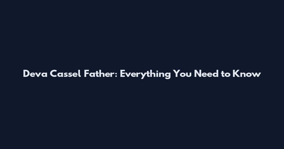 Deva Cassel Father: Everything You Need to Know