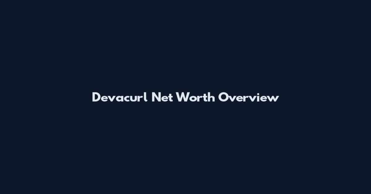 Devacurl Net Worth Overview