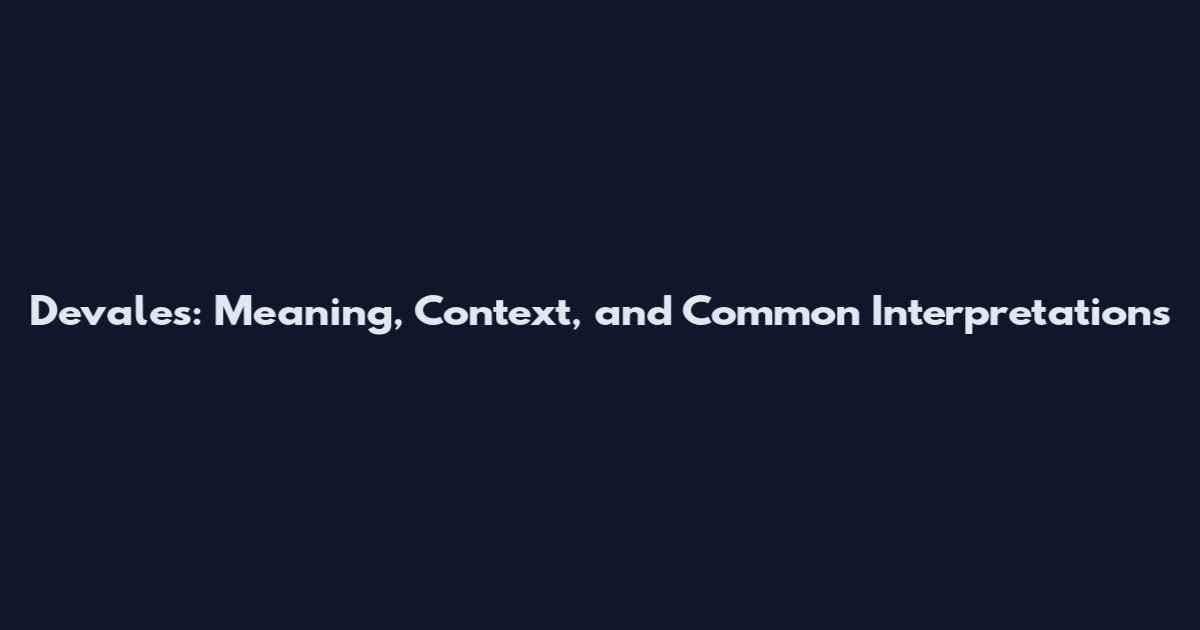 Devales: Meaning, Context, and Common Interpretations