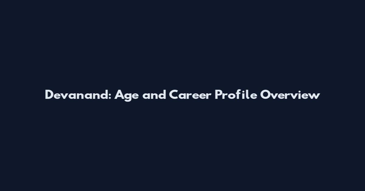 Devanand: Age and Career Profile Overview
