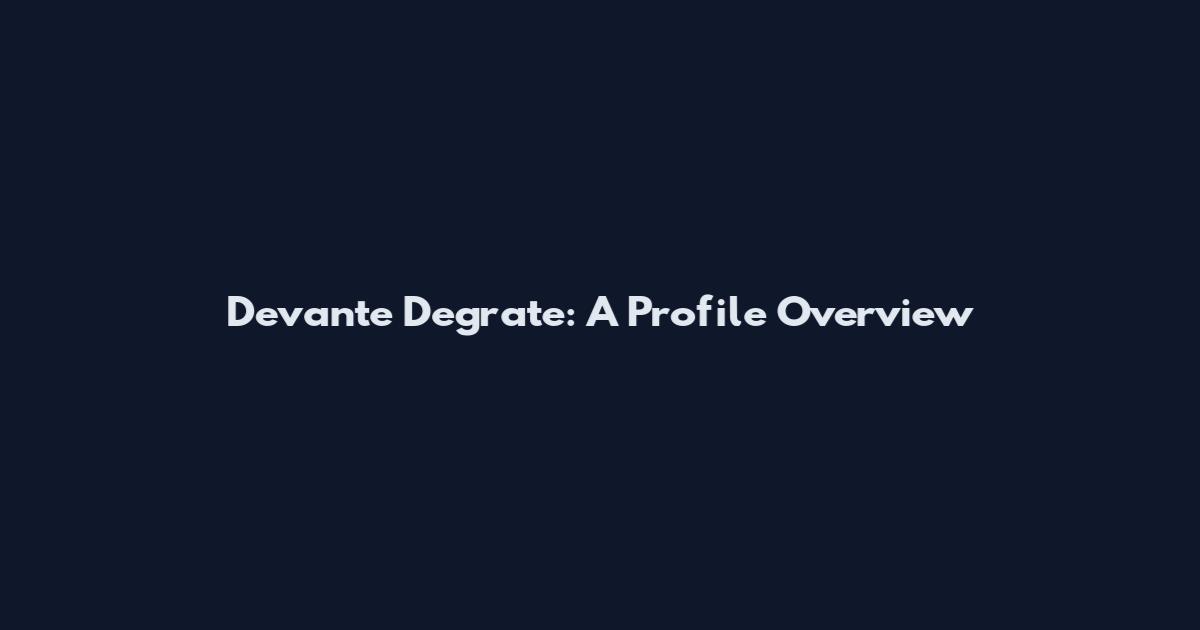 Devante Degrate: A Profile Overview