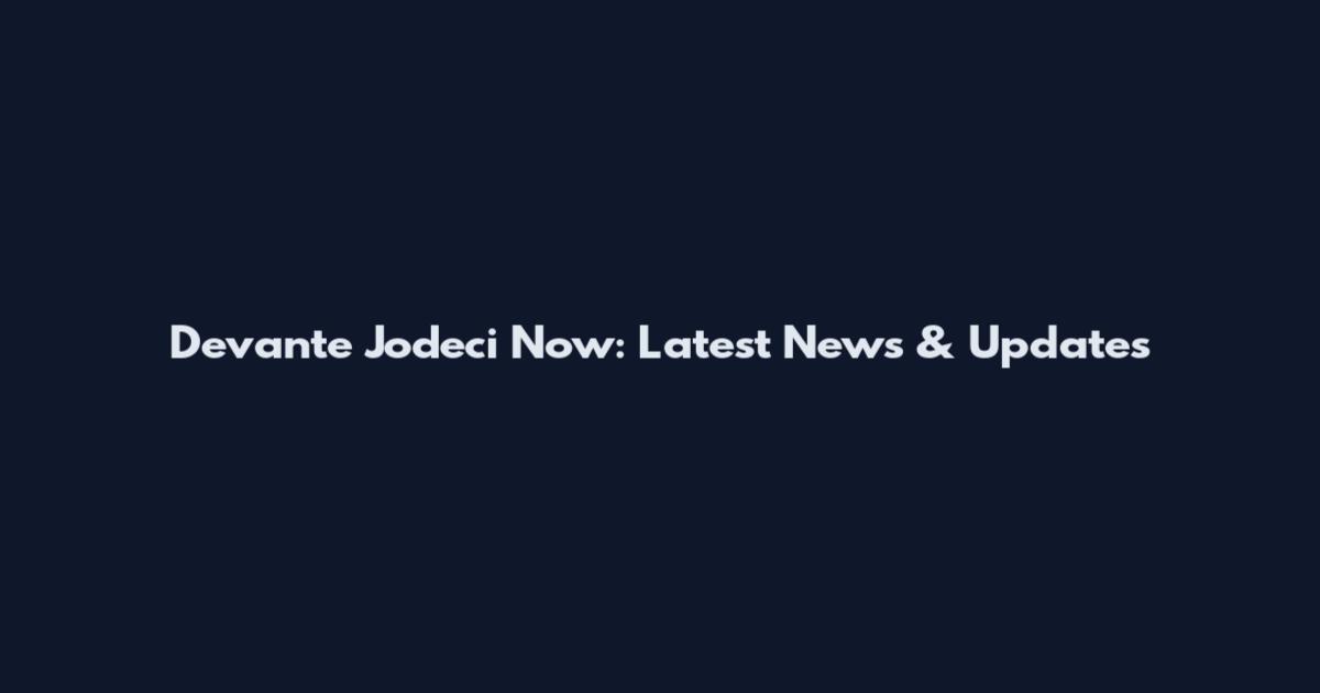 Devante Jodeci Now: Latest News & Updates