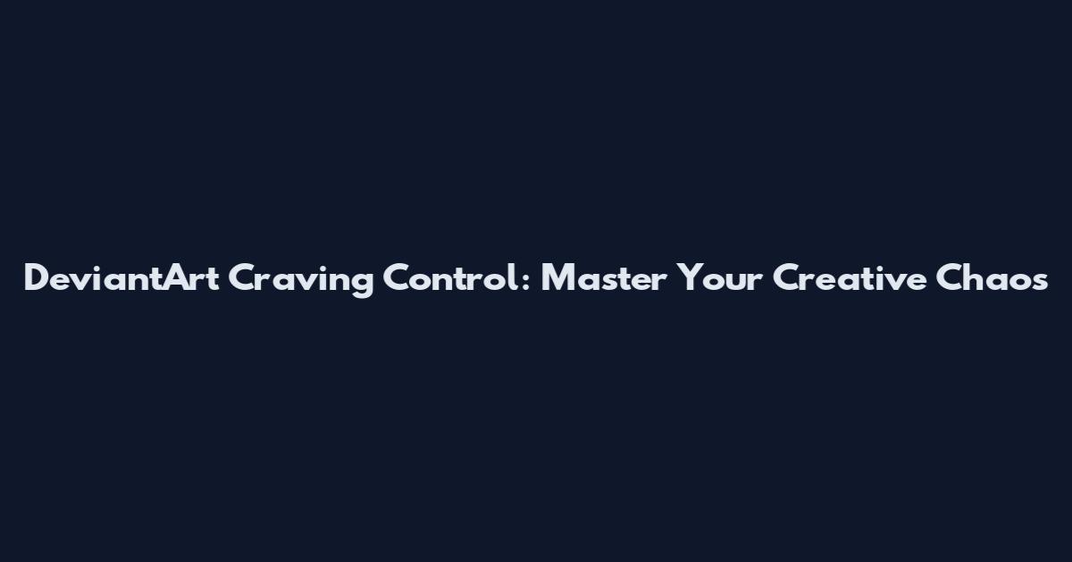DeviantArt Craving Control: Master Your Creative Chaos