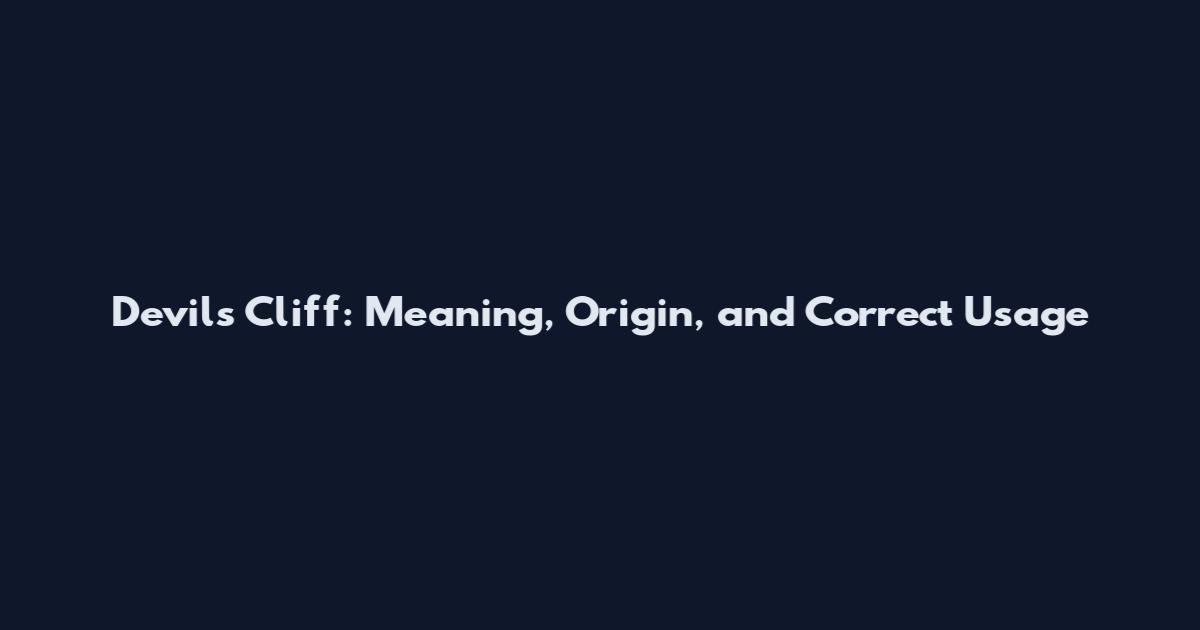 Devil's Cliff: Meaning, Origin, and Correct Usage