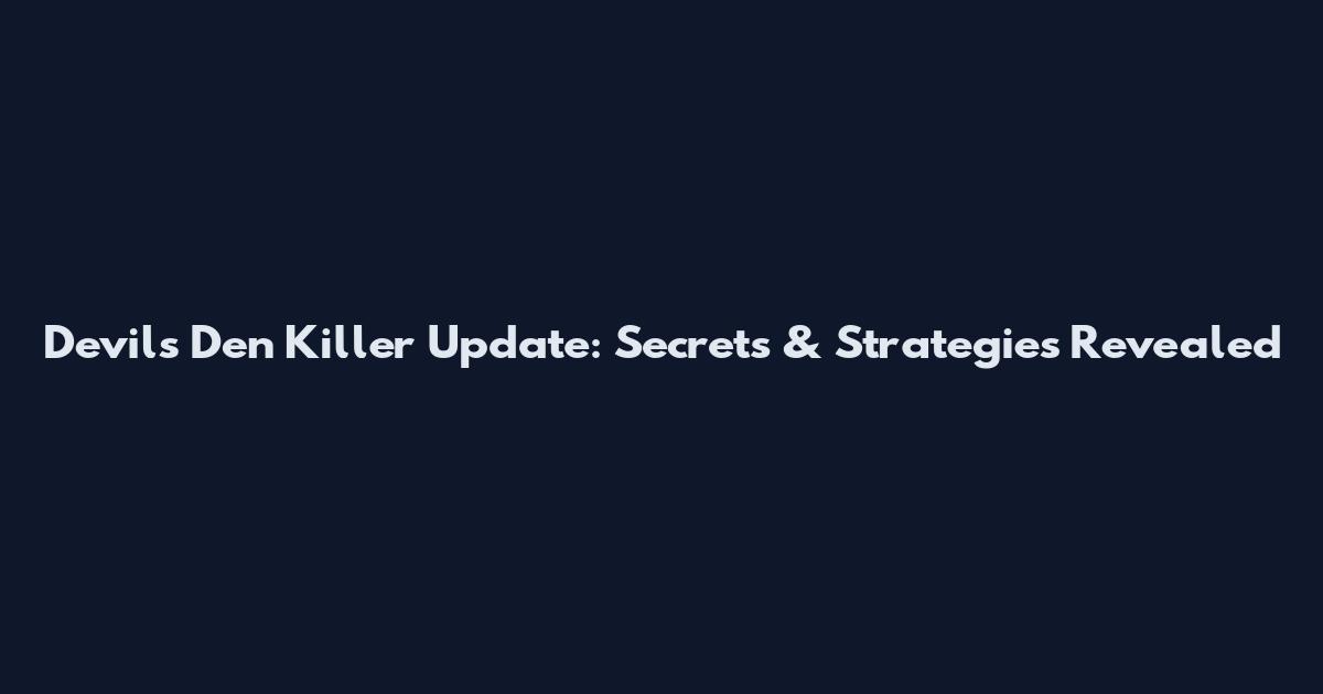 Devil's Den Killer Update: Secrets & Strategies Revealed