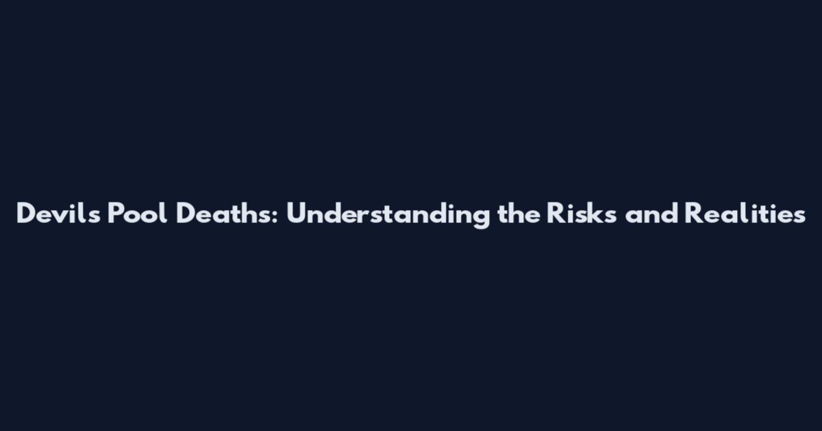 Devil's Pool Deaths: Understanding the Risks and Realities