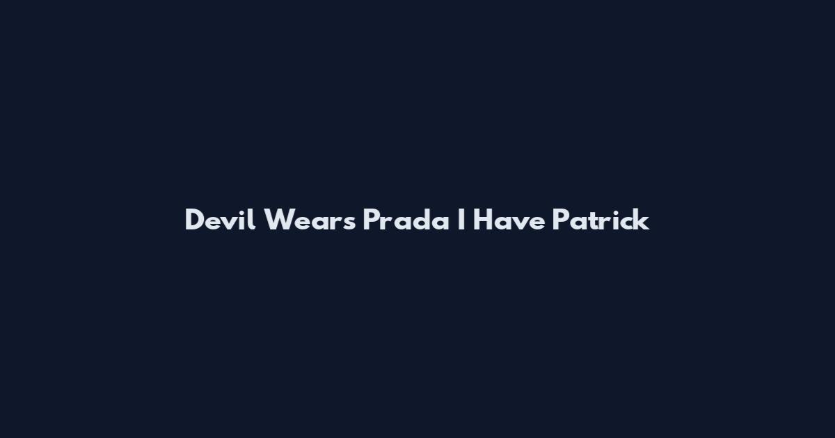 Devil Wears Prada I Have Patrick