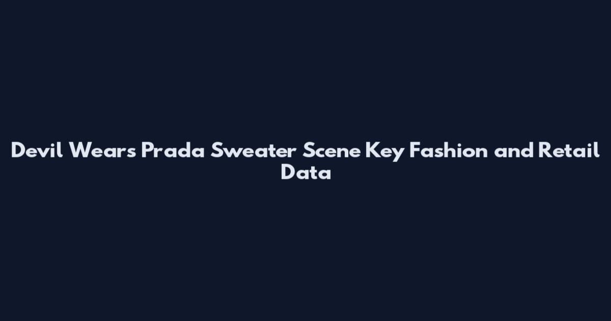 Devil Wears Prada Sweater Scene Key Fashion and Retail Data