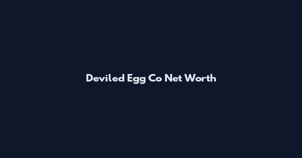 Deviled Egg Co Net Worth