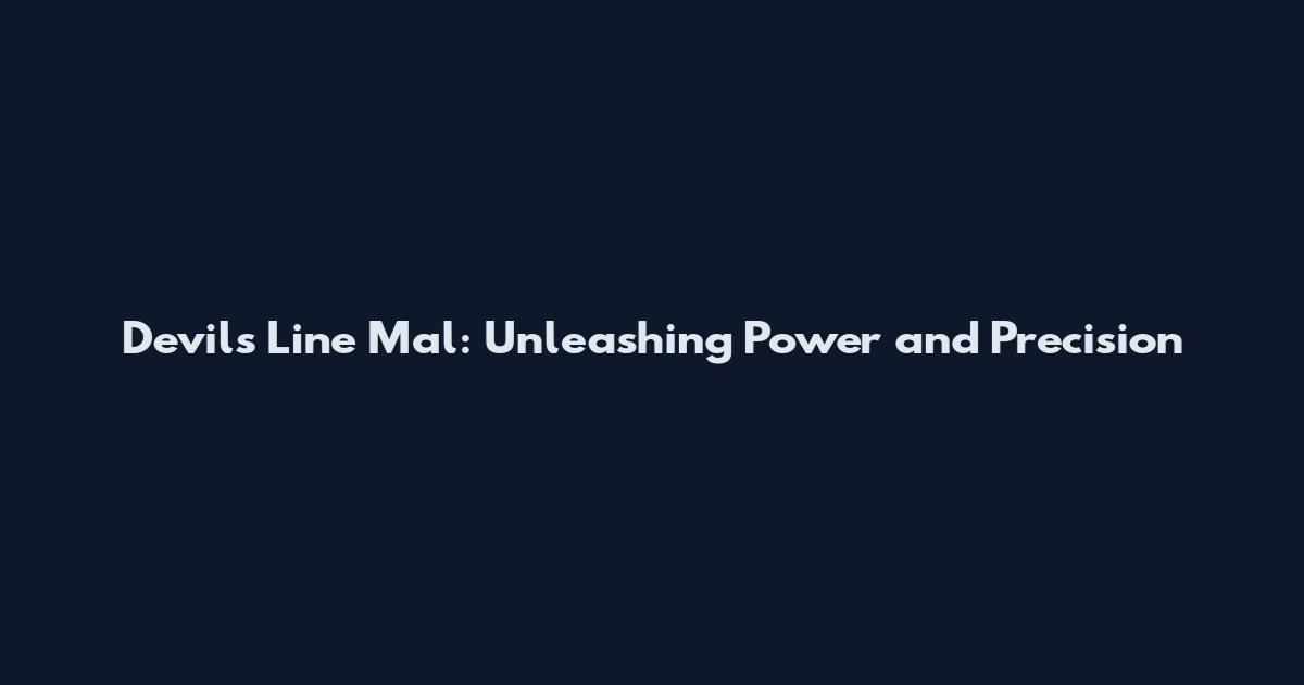Devils Line Mal: Unleashing Power and Precision