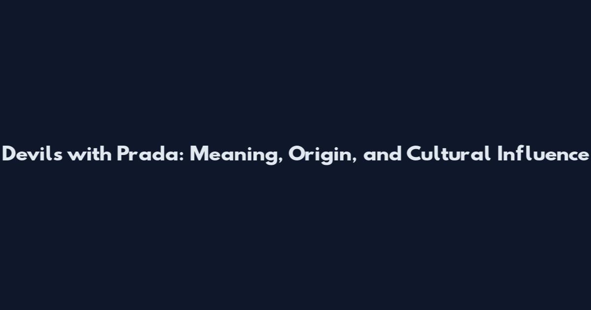 Devils with Prada: Meaning, Origin, and Cultural Influence