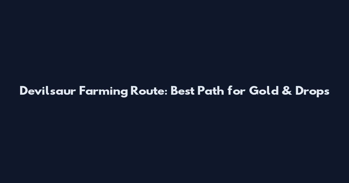 Devilsaur Farming Route: Best Path for Gold & Drops
