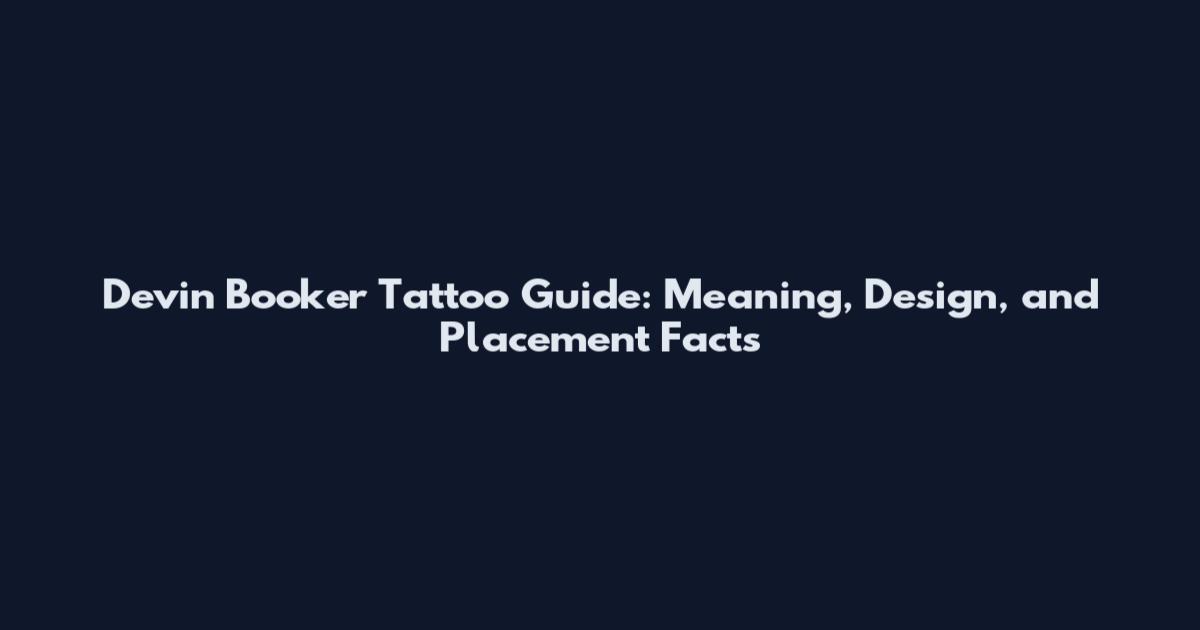 Devin Booker Tattoo Guide: Meaning, Design, and Placement Facts