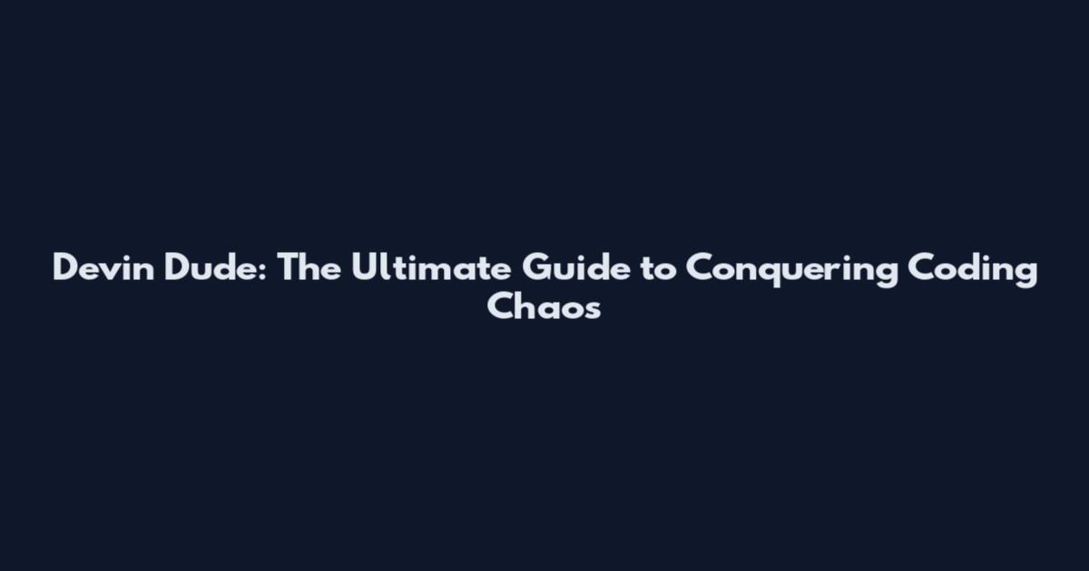 Devin Dude: The Ultimate Guide to Conquering Coding Chaos
