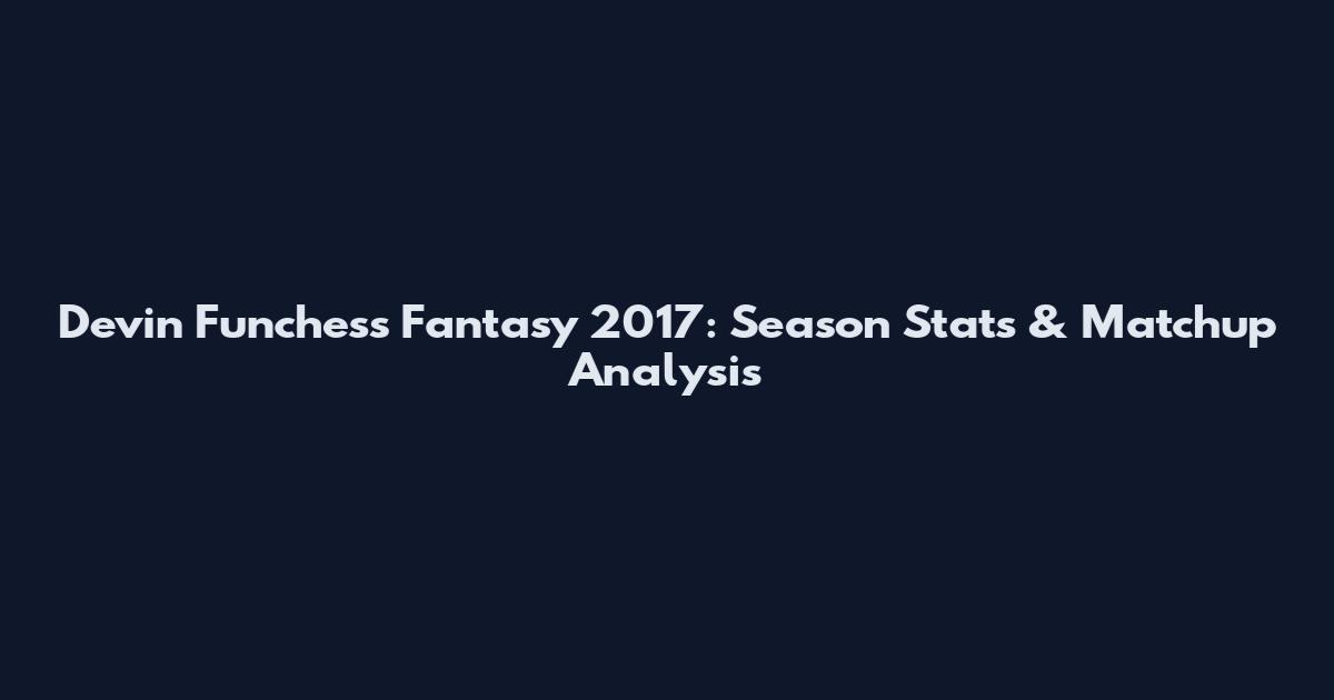Devin Funchess Fantasy 2017: Season Stats & Matchup Analysis