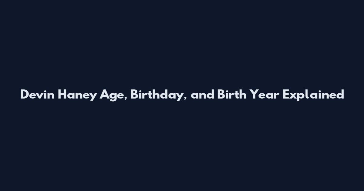 Devin Haney Age, Birthday, and Birth Year Explained