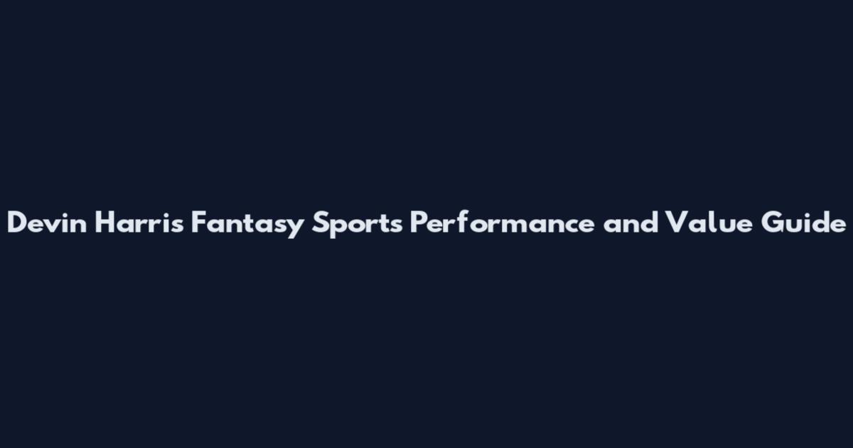 Devin Harris Fantasy Sports Performance and Value Guide
