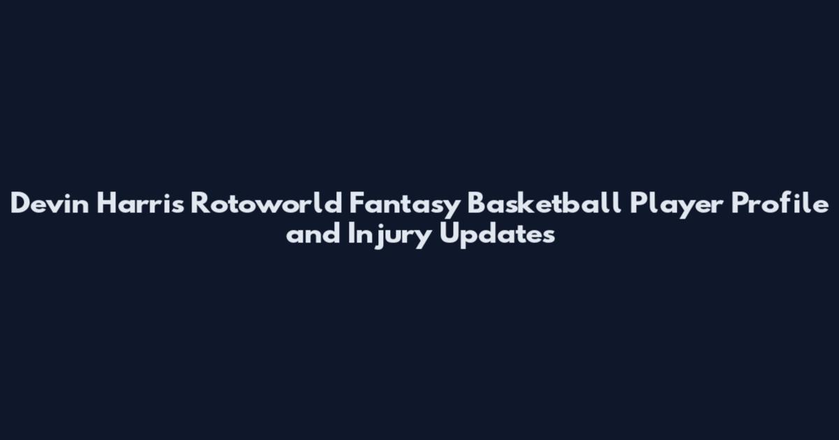 Devin Harris Rotoworld Fantasy Basketball Player Profile and Injury Updates