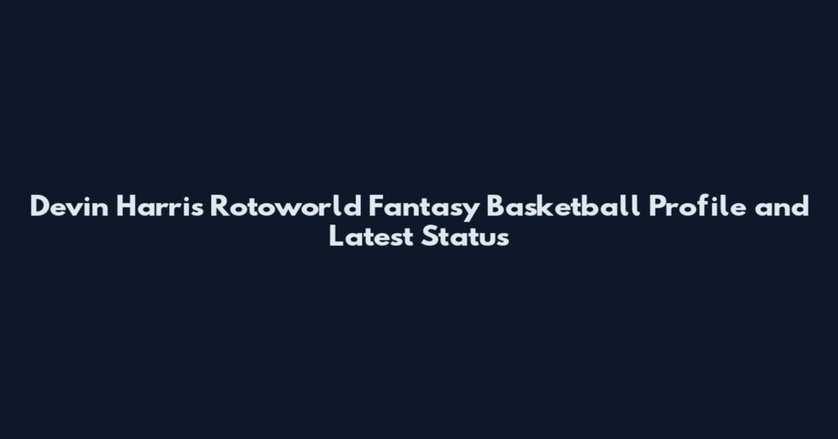 Devin Harris Rotoworld Fantasy Basketball Profile and Latest Status