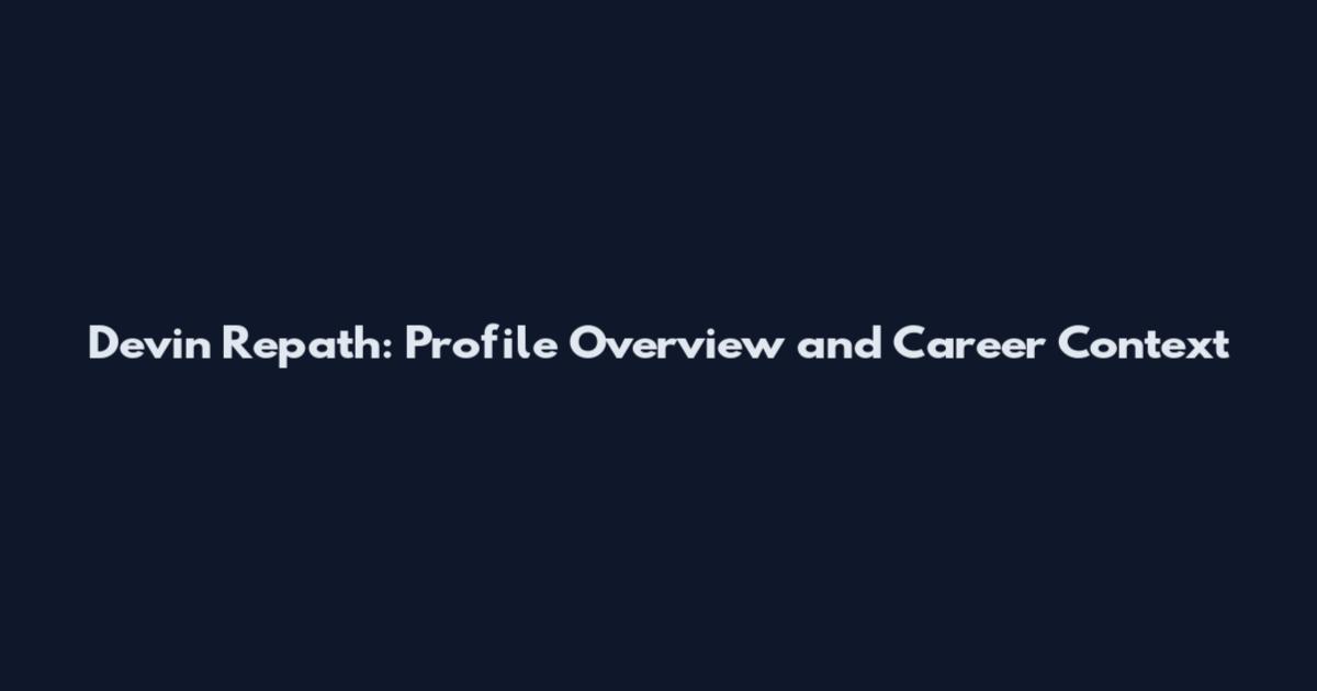 Devin Repath: Profile Overview and Career Context