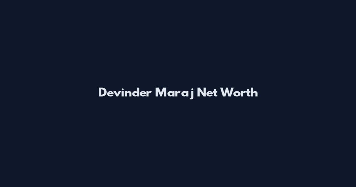 Devinder Maraj Net Worth