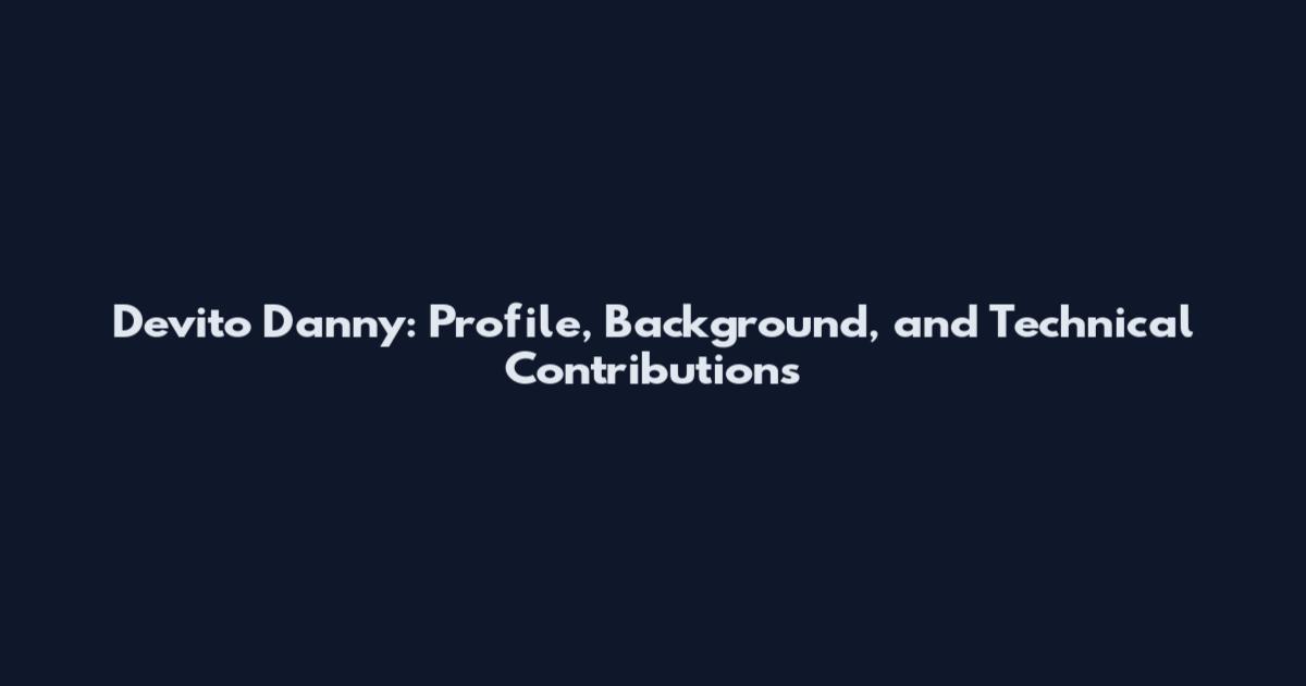 Devito Danny: Profile, Background, and Technical Contributions