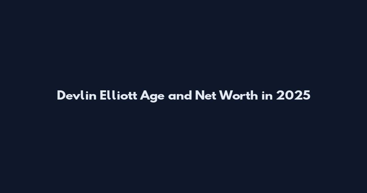 Devlin Elliott Age and Net Worth in 2025