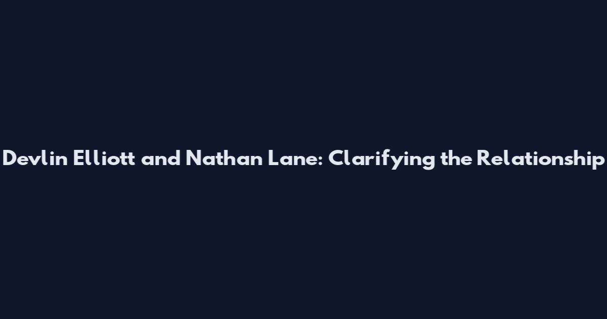 Devlin Elliott and Nathan Lane: Clarifying the Relationship
