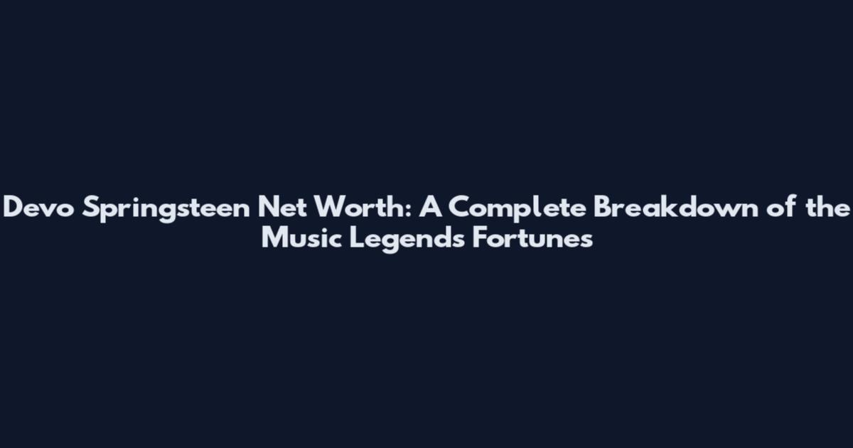 Devo Springsteen Net Worth: A Complete Breakdown of the Music Legends' Fortunes