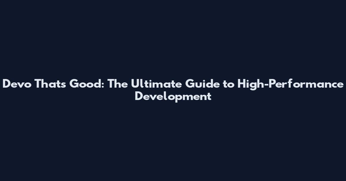 Devo That's Good: The Ultimate Guide to High-Performance Development