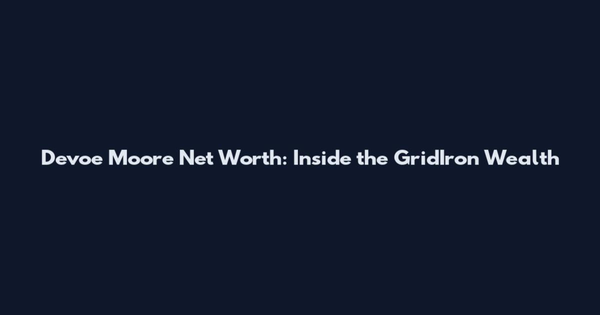 Devoe Moore Net Worth: Inside the GridIron Wealth