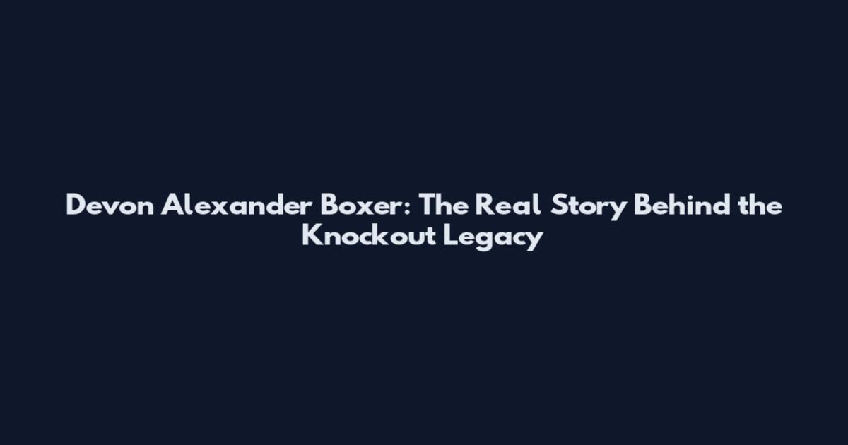 Devon Alexander Boxer: The Real Story Behind the Knockout Legacy