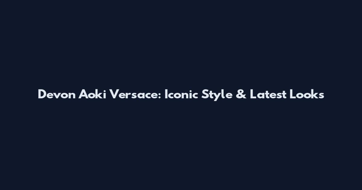Devon Aoki Versace: Iconic Style & Latest Looks